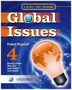 Global Issues: MYP Project Organizer 4 - Lelievre, Barclay; East, Mike; Knight, Anita
