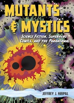 Mutants & Mystics: Science Fiction, Superhero Comics, and the Paranormal - Kripal, Jeffrey J.