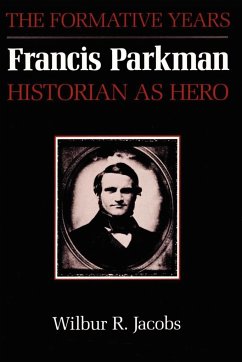 Francis Parkman, Historian as Hero - Jacobs, Wilbur R.