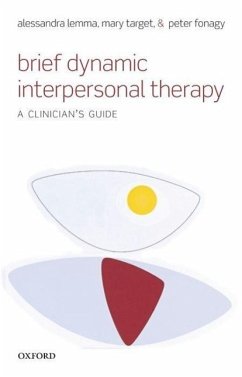 Brief Dynamic Interpersonal Therapy - Lemma, Alessandra (Unit Director, Psychological Therapies Developmen; Target, Mary (Professor of Psychoanalysis, UCL, Professional Directo; Fonagy, Peter (Freud Memorial Professor, UCL, Chief Director, Anna F