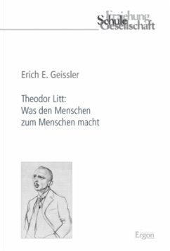 Theodor Litt: Was den Menschen zum Menschen macht - Geissler, Erich E.