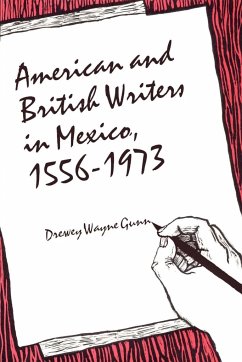 American and British Writers in Mexico, 1556-1973 - Gunn, Drewey Wayne