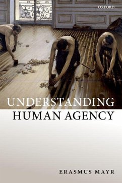 Understanding Human Agency - Mayr, Erasmus (Universitat Erlangen-Nurnberg)