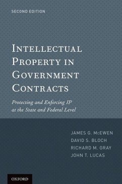 Intellectual Property in Government Contracts - McEwen, James G; Bloch, David S; Gray, Richard M; Lucas, John T