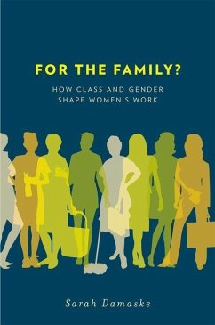 For the Family?: How Class and Gender Shape Women's Work - Damaske, Sarah