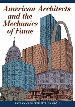 American Architects and the Mechanics of Fame - Williamson, Roxanne Kuter