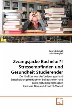 Zwangsjacke Bachelor?! Stressempfinden und Gesundheit Studierender - Schmidt, Laura;Obergfell, Julia