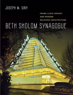 Beth Sholom Synagogue: Frank Lloyd Wright and Modern Religious Architecture - Siry, Joseph M.