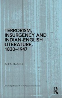 Terrorism, Insurgency and Indian-English Literature, 1830-1947 - Tickell, Alex