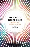 The Atheist's Guide to Reality - Enjoying Life without Illusions