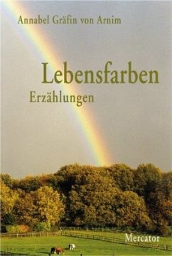 Lebensfarben - Erzählungen - Arnim, Annabel von