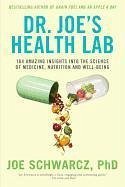 Dr. Joe's Health Lab: 164 Amazing Insights Into the Science of Medicine, Nutrition and Well-Being - Schwarcz, Joe