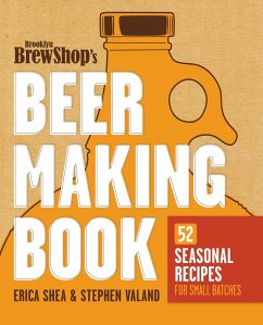 Brooklyn Brew Shop's Beer Making Book: 52 Seasonal Recipes for Small Batches - Shea, Erica; Valand, Stephen; Fiedler, Jennifer