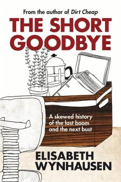 The Short Goodbye: A Skewed History of the Last Boom and the Next Bust - Wynhausen, Elisabeth