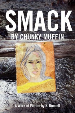 Smack by Chunky Muffin; A Work of Fiction by K. Bunnell - Bunnell, Karen