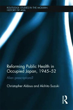 Reforming Public Health in Occupied Japan, 1945-52 - Aldous, Christopher; Suzuki, Akihito