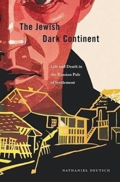 The Jewish Dark Continent: Life and Death in the Russian Pale of Settlement Nathaniel Deutsch Author