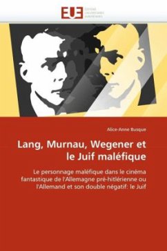 Lang, Murnau, Wegener Et Le Juif Maléfique - Busque, Alice-Anne