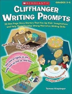 Cliffhanger Writing Prompts: 30 One-Page Story Starters That Fire Up Kids' Imaginations and Help Them Develop Strong Narrative Writing Skills - Klepinger, Teresa