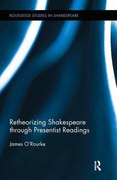 Retheorizing Shakespeare through Presentist Readings - O'Rourke, James