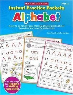 Instant Practice Packets: Alphabet, PreK-1: Ready-To-Go Activity Pages That Help Children Build Alphabet Recognition and Letter Formation Skills - Novelli, Joan; Grundon, Holly