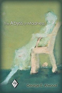 The Abyss of Madness - Atwood, George E. (Professor of Clinical Psychology (Emeritus), Rutg