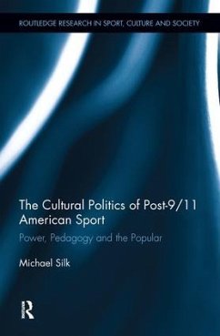 The Cultural Politics of Post-9/11 American Sport - Silk, Michael L.