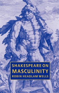 Shakespeare on Masculinity - Wells, Robin Headlam; Headlam Wells, Robin