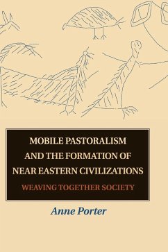 Mobile Pastoralism and the Formation of Near Eastern Civilizations - Porter, Anne