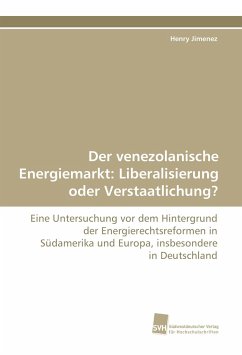 Der venezolanische Energiemarkt: Liberalisierung oder Verstaatlichung? - Jimenez, Henry