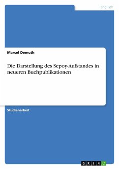 Die Darstellung des Sepoy-Aufstandes in neueren Buchpublikationen - Demuth, Marcel