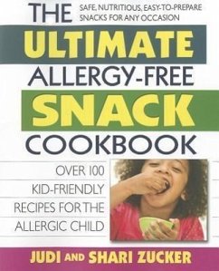 The Ultimate Allergy-Free Snack Cookbook: Delicious No-Sugar-Added Recipes for the Allergic Child - Zucker, Judi; Zucker, Shari
