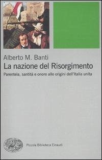 Cover La nazione del Risorgimento. Parentela, santità e onore alle progini dell'Italia unita