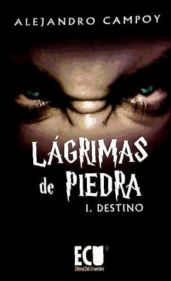 Lágrimas de piedra I. Destino - Campoy Galera, Alejandro