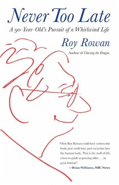 Never Too Late: A 90-Year-Old's Pursuit of a Whirlwind Life - Rowan, Roy