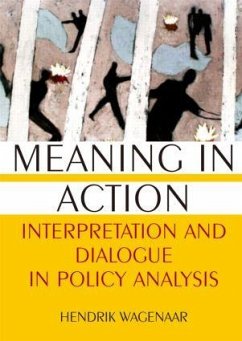 Meaning in Action: Interpretation and Dialogue in Policy Analysis - Wagenaar, Hendrik