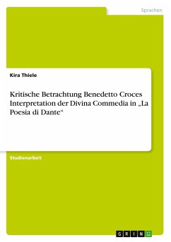 Kritische Betrachtung Benedetto Croces Interpretation der Divina Commedia in ¿La Poesia di Dante¿ - Thiele, Kira