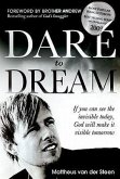 Dare to Dream: If You Can See the Invisible Today, God Will Make It Visible Tomorrow