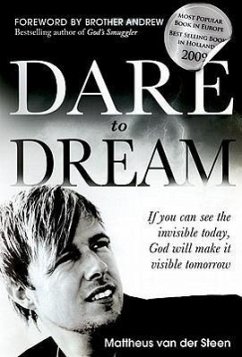 Dare to Dream: If You Can See the Invisible Today, God Will Make It Visible Tomorrow - Steen, Mattheus Van Der
