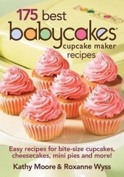 175 Best Babycakes Cupcake Maker Recipes - Moore, Kathy; Wyss, Roxanne