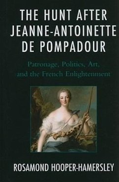 Hunt After Jeanne Antoinette Dcb: Patronage, Politics, Art, and the French Enlightenment - Hooper-Hamersley, Rosamond