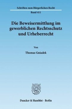 Die Beweisermittlung im gewerblichen Rechtsschutz und Urheberrecht - Gniadek, Thomas