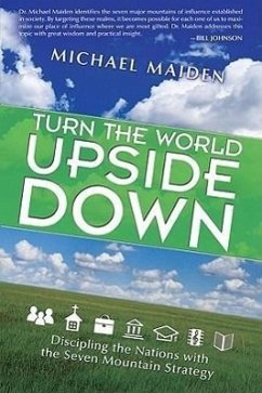 Turn the World Upside Down: Discipling the Nations with the Seven Mountain Strategy - Maiden, Michael