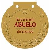 Para el mejor abuelo del mundo : ¡una medalla para alguien muy especial!