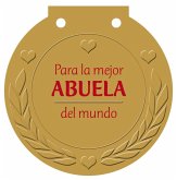 Para la mejor abuela del mundo : ¡una medalla para alguien muy especial!