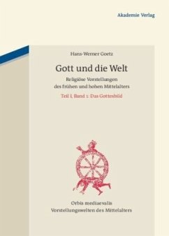 Gott und die Welt. Religiöse Vorstellungen des frühen und hohen Mittelalters - Goetz, Hans-Werner