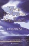 Vivir un curso de milagros : una valiosa guía al texto original - Mundy, Jon