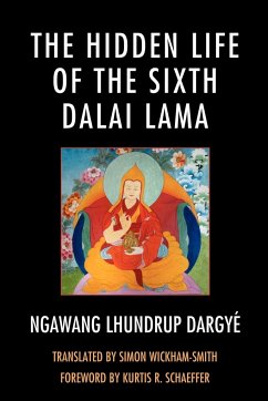 The Hidden Life of the Sixth Dalai Lama - Dargyé, Ngawang Lhundrup