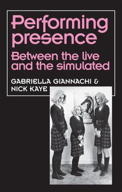 Performing Presence - Giannachi, Gabriella; Kaye, Nick