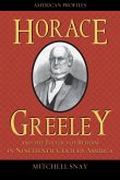 Horace Greeley and the Politics of Reform in Nineteenth-Century America